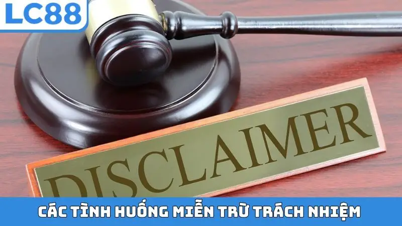 Các tình huống miễn trừ trách nhiệm